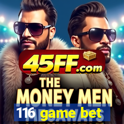 116 game bet
